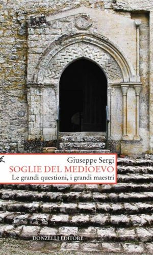 Soglie del Medioevo - Le grandi questioni, i grandi maestri", Giuseppe Sergi, Donzelli editore.