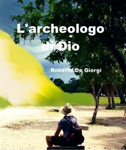 “L'Archeologo di Dio” di Roberto De Giorgi.