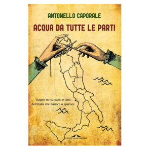 Acqua da tutte le parti. Il libro di ANTONELLO CAPORALE
