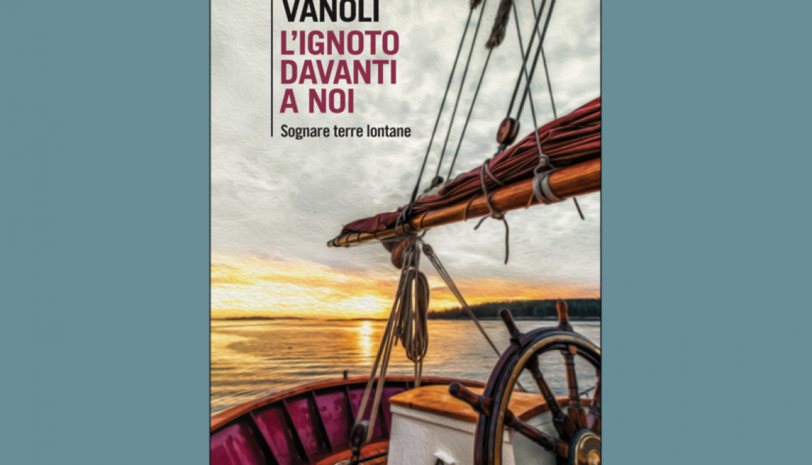 "L'ignoto davanti a noi. Sognare terre lontane" di Alessandro Vanoli