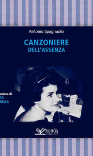 Antonio Spagnuolo IL CANZONIERE DELL’ASSENZA