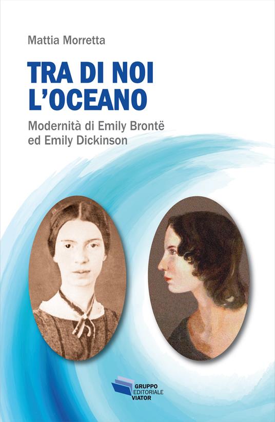Emily Brontë ed Emily Dickinson: “Tra di noi l’oceano” di Mattia Morretta-
