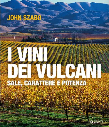 John Szabo-I vini dei vulcani -Editore: Giunti