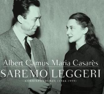 Albert Camus e Maria Casarès:Saremo leggeri