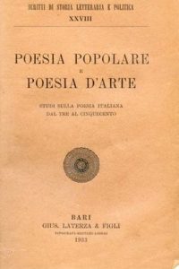 Benedetto CROCE-Poesia popolare e Poesia d'arte. Studi sulla poesia italiana dal Tre al Cinquecento- 