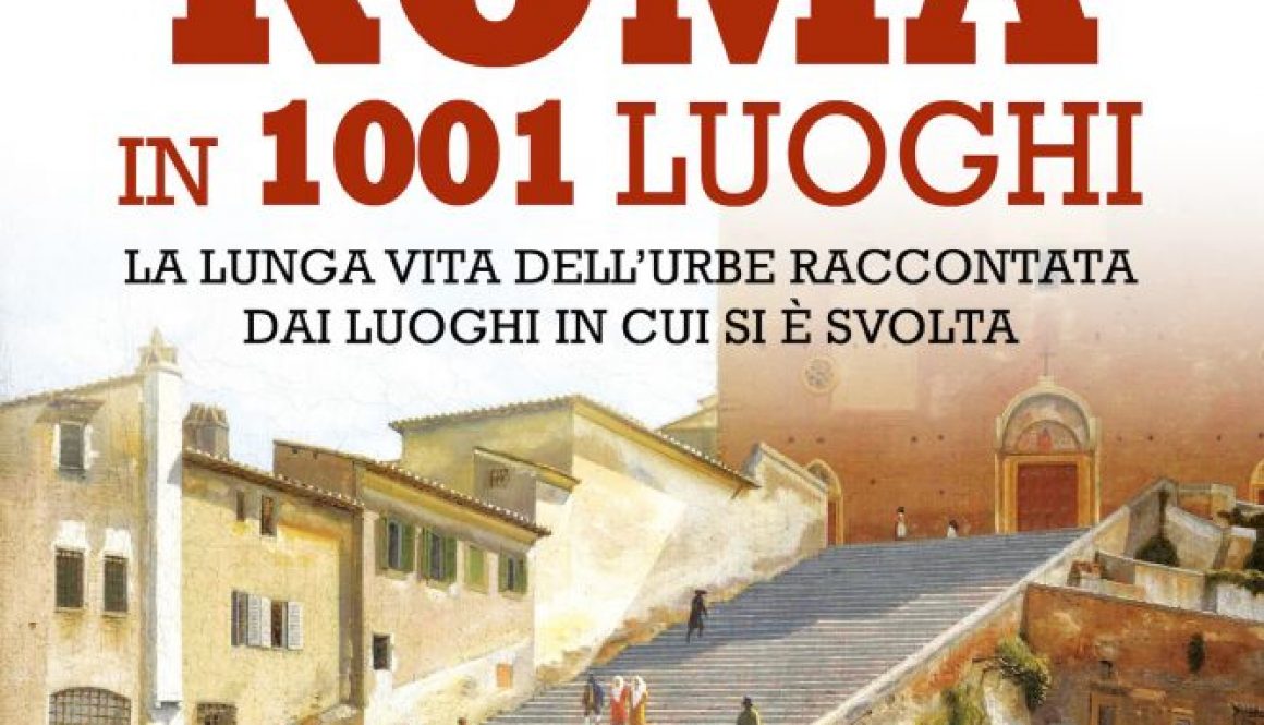 La storia di Roma in 1001 luoghi