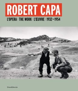 Robert Capa. L'opera 1932-1954-