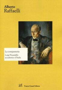 Alberto Raffaelli-La comparseria. Luigi Pirandello accademico d'Italia