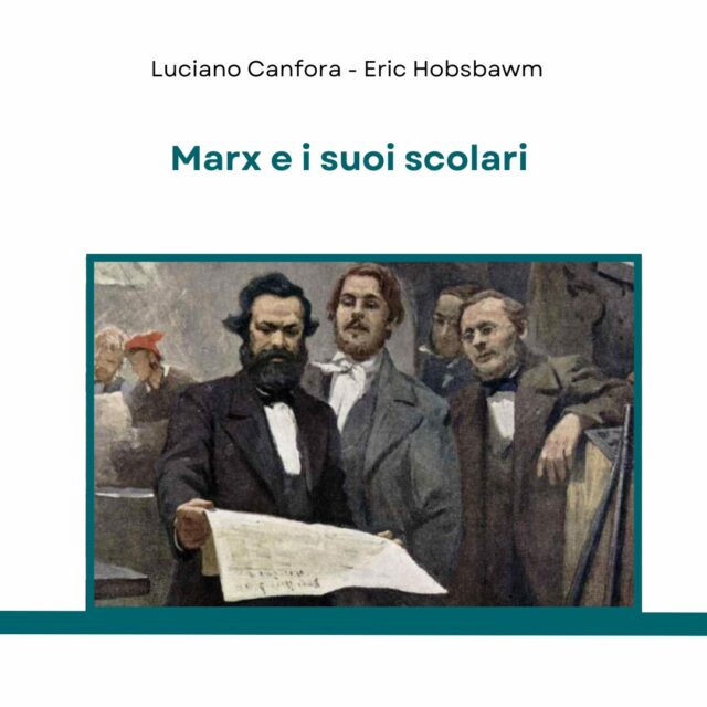 L. Canfora, E. Hobsbawm, Marx e i suoi scolari