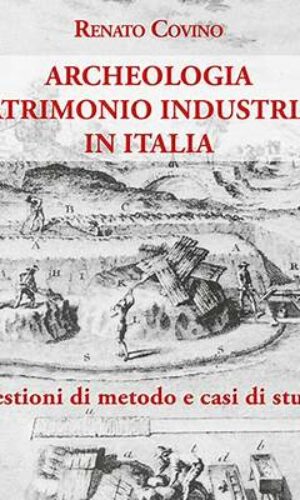 Renato Covino “Archeologia e Patrimonio Industriale”