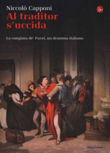 Niccolò Capponi:"Al traditor s'uccida"editrice il Saggiatore. 