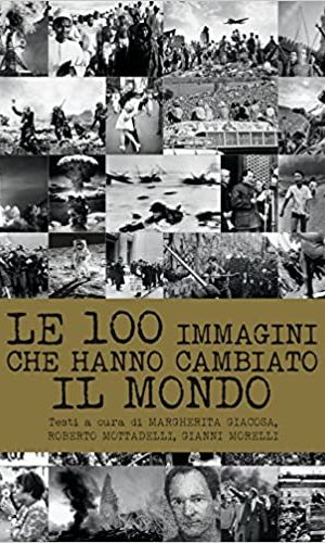 Le 100 immagini che hanno cambiato il mondo.