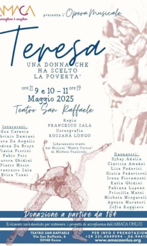 Roma al Teatro San Raffaele va in scena :”TERESA, un donna che ha scelto la povertà”- Regia di Francesco Sala- Biblioteca DEA SABINA